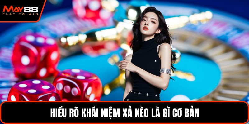 Hiểu rõ khái niệm xả kèo là gì cơ bản