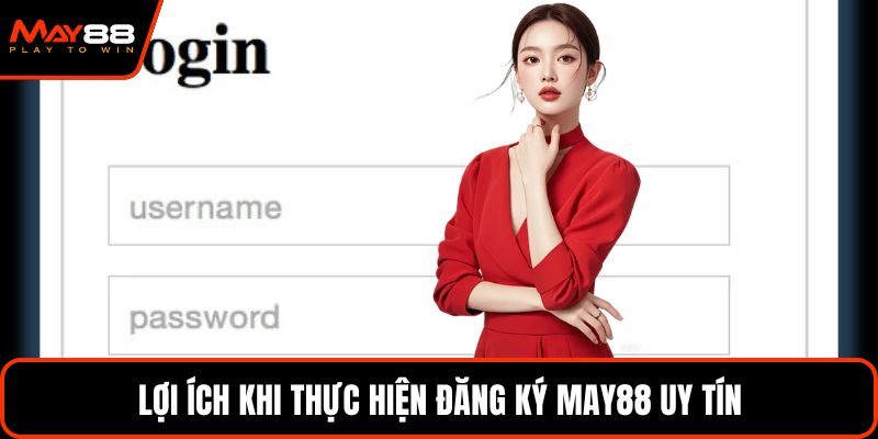 Lợi ích khi thực hiện đăng ký May88 uy tín