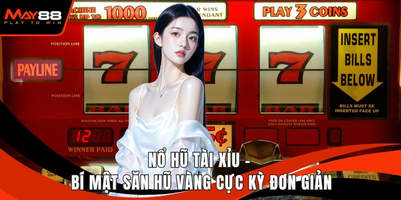 Nổ Hũ Tài Xỉu - Bí Mật Săn Hũ Vàng Cực Kỳ Đơn Giản